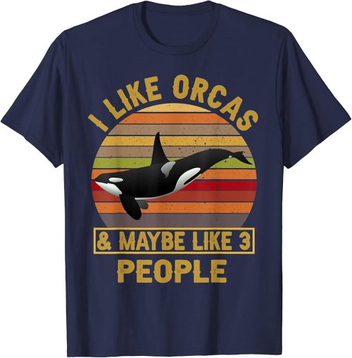 I Like Orcas and Maybe 3 People Funny Orca Killer Whale T-Shirt